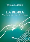 La Bibbia, due autori: Dio e l'uomo. Ediz. illustrata libro