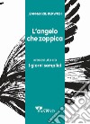 L'angelo che zoppica preceduto da I giorni semplici. Ediz. integrale libro