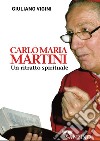 Carlo Maria Martini. Un ritratto spirituale libro