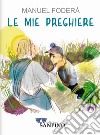 Le mie preghiere. Ediz. illustrata libro