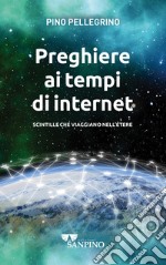 Preghiere ai tempi di internet. Scintille che viaggiano nell'ètere. Ediz. illustrata libro