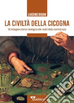 La civiltà della cicogna. Un'indagine storico-teologica alle radici della meritocrazia