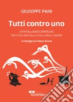 Tutti contro uno. Un'intelligenza spirituale per staccarsi dalla folla degli haters libro