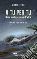 A tu per tu. Gesù dialoga con il Padre libro