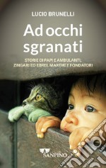 Ad occhi sgranati. Storie di papi e ambulanti, zingari ed ebrei, martiri e fondatori