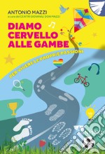 Diamo cervello alle gambe. Per vivere le proprie passioni. Ediz. illustrata libro