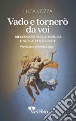 Vado e tornerò da voi. Riflessioni sulla Pasqua e sulla Pentecoste libro