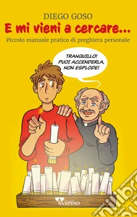 E mi vieni a cercare...Piccolo manuale pratico di preghiera personale libro