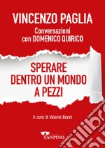 Sperare dentro un mondo a pezzi. Conversazioni con Domenico Quirico