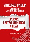 Sperare dentro un mondo a pezzi. Conversazioni con Domenico Quirico libro