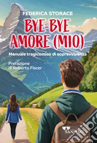 Bye bye amore (mio). Manuale tragicomico di sopravvivenza libro