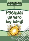 Pasqua: un vero big bang! libro