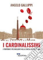 I cardinalissimi. I porporati più influenti nella chiesa di Francesco libro