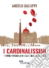 I cardinalissimi. I porporati più influenti nella chiesa di Francesco libro di Gallippi Angelo