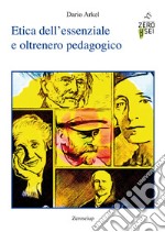 Etica dell'essenziale e oltrenero pedagogico libro