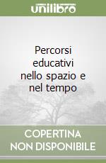 Percorsi educativi nello spazio e nel tempo libro