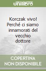 Korczak vivo! Perché ci siamo innamorati del vecchio dottore libro