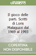 Il gioco delle parti. Scritti di Loris Malaguzzi dal 1969 al 1993