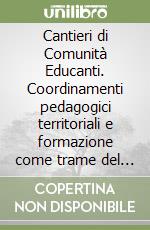 Cantieri di Comunità Educanti. Coordinamenti pedagogici territoriali e formazione come trame del sistema 06