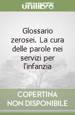 Glossario zerosei. La cura delle parole nei servizi per l'infanzia libro