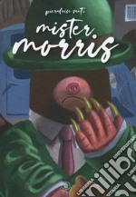 Mister Morris. Ediz. a colori libro