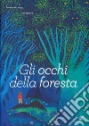 Gli occhi della foresta. Ediz. a colori libro