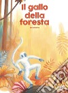 Il gallo della foresta. Ediz. a colori libro