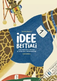 Idee bestiali. I mestieri degli animali ai tempi dell'antropocene. Ediz. a colori libro