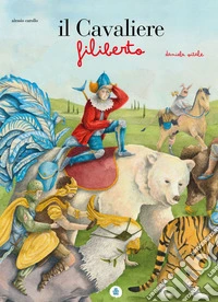 Il cavaliere Filiberto. Ediz. a colori