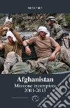 Afghanistan missione incompiuta (2001-2015). Viaggio attraverso la guerra in Afghanistan. Ediz. illustrata libro