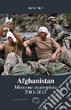 Afghanistan missione incompiuta (2001-2015). Viaggio attraverso la guerra in Afghanistan. Ediz. illustrata libro di Piro Nico