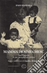 Mamma Demmechesc. Autobiografia di una famiglia italo-eritrea