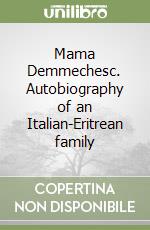 Mama Demmechesc. Autobiography of an Italian-Eritrean family libro