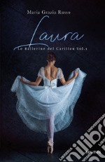 Laura. Le ballerine del Carillon. Vol. 1 libro