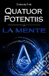 La mente. Quatuor Potentiis libro di de Pinto Simona