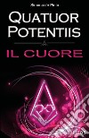 Il cuore. Quatuor Potentiis libro di de Pinto Simona