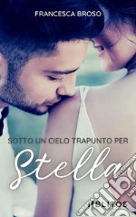 Sotto un cielo trapunto per Stella libro