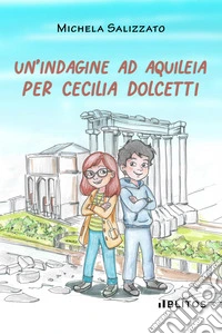 Un'indagine ad Aquileia per Cecilia Dolcetti libro