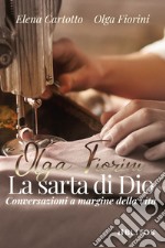 Olga Fiorini, la sarta di Dio. Conversazioni a margine della vita