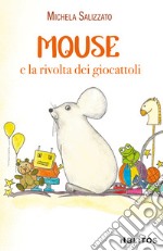 Mouse e la rivolta dei giocattoli libro