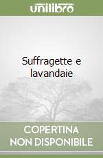 Suffragette e lavandaie libro