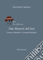 Due maestri del Sud. Gaetano Salvemini e Giovanni Modugno libro