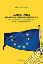 La resilienza economica, sociale ed ambientale. PNRR il piano nazionale di ripresa e resilienza, le nuove professioni del futuro. Nuova ediz.