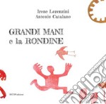 Grandi Mani e la rondine. Ediz. illustrata