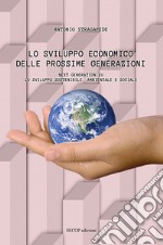 Lo sviluppo economico delle prossime generazioni. Next Generation EU. Lo sviluppo sostenibile, ambientale e sociale. Nuova ediz.