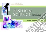 Fashion science. Quando la scienza diventa moda libro