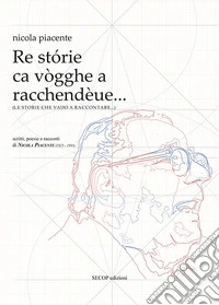 Le storie che vado a raccontare... scritti, poesie e racconti di Nicola Piacente (1925-1993) libro
