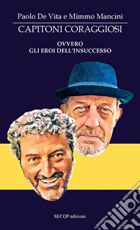 Capitoni coraggiosi ovvero gli eroi dell'insuccesso libro