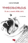 Theodoros. Il cane venuto dalle stelle libro