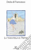 La tarantola di Pietro libro di Di Francesco Dedo